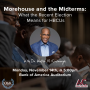 Morehouse and the Midterms: What the Recent Election Means for HBCU's